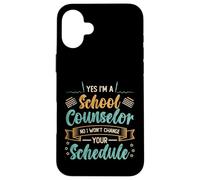 Yes I´m A School Counselor No I Won´t Change Your Schedule Case for iPhone 16 Plus
