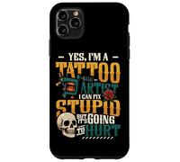 Yes I’m A Tattoo Artist I Can Fix Stupid Tattoo Studio Case for iPhone 11 Pro Max