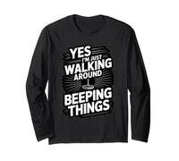 Yes I’m Just Walking Around Beeping Things Detecting Long Sleeve T-Shirt