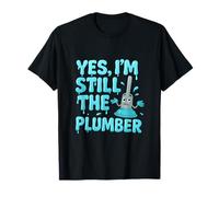 Yes I’m Still the Plumber Funny Plunger Humor T-Shirt
