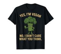 Yes, I’m Vegan. No, I Don’t Care What You Think T-Shirt