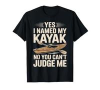 Yes I Named My Kayak No You Can't Judge Me Funny Kayaking T-Shirt