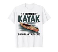 Yes I Named My Kayak No You Can't Judge Me Funny Kayaking T-Shirt