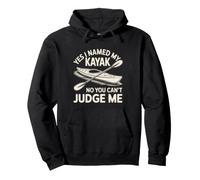 Yes I Named My Kayak No You Can't Judge Me Kayaker Kayaking Pullover Hoodie