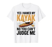 Yes I Named My Kayak No You Can't Judge Me Kayaker Kayaking T-Shirt