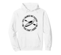 Yes I Named My Kayak No You Can't Judge Me Kayaking Pullover Hoodie