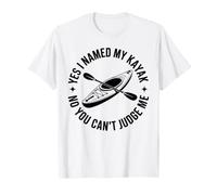Yes I Named My Kayak No You Can't Judge Me Kayaking T-Shirt