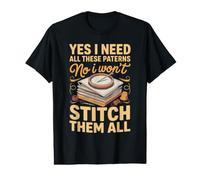 Yes I Need All These Patterns No I Won't Stitch Them All Value Graphic T-Shirt