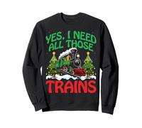 Yes I Need All Those Trains Xmas Tree Locomotive Christmas Sweatshirt