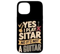 Yes I Play Sitar No It's Not A Guitar - Sitar Player Case for iPhone 15