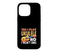 Yes I Play Ukulele No I Wont Sing Funny Musician Quote Case for iPhone 14 Pro Max