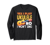 Yes I Play Ukulele No I Wont Sing Funny Musician Quote Long Sleeve T-Shirt