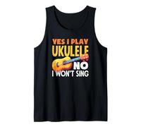 Yes I Play Ukulele No I Wont Sing Funny Musician Quote Tank Top