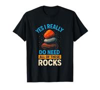 Yes I Really Do Need All of These Rocks - Geology Pun Rock T-Shirt