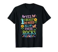 YES I Really DO Need All of These Rocks - Geology Study Fun T-Shirt