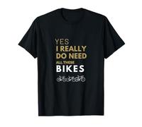 Yes I Really Do Need All These Bikes Cycling Enthusiast T-Shirt