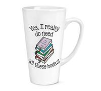 Yes I Really Do Need All These Books 17oz Large Latte Mug Cup