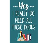 Yes I Really Do Need All These Books: Blue Lined Journal Notebook for Women Who Love to Read, Book Lovers, Librarians, Bibliophiles