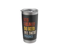 Yes I Really Do Need All These Books Bookworm Reading Stainless Steel Insulated Tumbler
