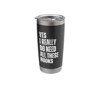 Yes I Really Do Need All These Books Bookworm Reading Stainless Steel Insulated Tumbler