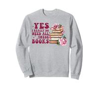 Yes I Really Do Need All These Books Bookworm Reading Sweatshirt