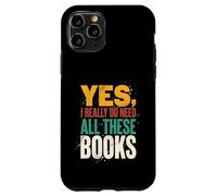 Yes I Really Do Need All These Books Funny Reader Case for iPhone 11 Pro