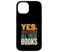 Yes I Really Do Need All These Books Funny Reader Case for iPhone 14
