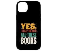 Yes I Really Do Need All These Books Funny Reader Case for iPhone 14 Plus