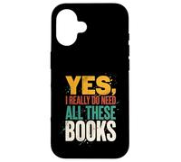 Yes I Really Do Need All These Books Funny Reader Case for iPhone 16