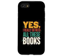 Yes I Really Do Need All These Books Funny Reader Case for iPhone SE (2020) / 7/8