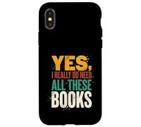 Yes I Really Do Need All These Books Funny Reader Case for iPhone X/XS