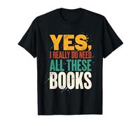 Yes I Really Do Need All These Books Funny Reader T-Shirt