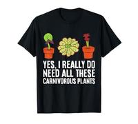Yes I Really Do Need All These Carnivorous Plants T-Shirt