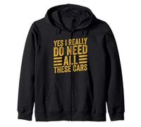 Yes I Really Do Need All These Cars Funny Mechanic Car Lover Zip Hoodie