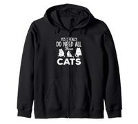 Yes I Really Do Need All These Cats Funny Cat Lover Lady Zip Hoodie