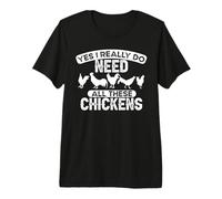 Yes I Really Do Need All These Chickens Farmer Premium T-Shirt