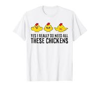 Yes I Really Do Need All These Chickens T-Shirt