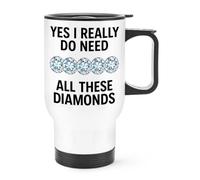 Yes I Really Do Need All These Diamonds Travel Mug Cup With Handle
