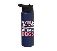 Yes I Really Do Need All These Dogs Dog Mom Stainless Steel Insulated Water Bottle