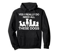 Yes I Really Do Need All These Dogs Funny Dog Mom Gift Pullover Hoodie