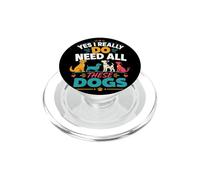 Yes I Really Do Need All These Dogs PopSockets PopGrip for MagSafe