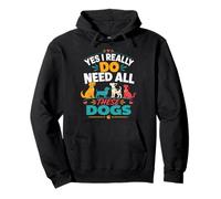 Yes I Really Do Need All These Dogs Pullover Hoodie
