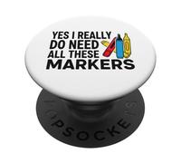 Yes I Really Do Need All These Markers PopSockets Adhesive PopGrip