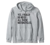 Yes I Really Do Need All These Motorcycles Funny Garage Zip Hoodie