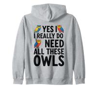 Yes I Really Do Need All These Owls Zip Hoodie