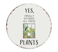 Yes I Really Do Need All These Plants 9x9 Inch Round Metal Tin Sign Rustic Porch Yard Pubs Club Wall Décor Aluminum Metal Sign Plant Lover Houseplant Metal Plaque for Office