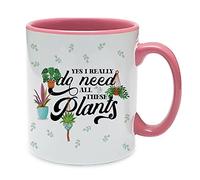 yes i Really do Need All These Plants Perfect for Plant Lover Birthday, Christmas Coffee Tea Cocoa Soup Daily use Inside Coloured Ceramic Cup Mug. (Pink)