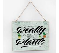 Yes I Really Do Need All These Plants Wood Sign Plaque Artwork Decoration Distressed Succulent Teachers Gift Classroom Signs Rustic Wood Wall Sign for Living Room Indoor Window 10x12 Inch