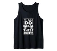 Yes I Really Do Need All These Records Funny Saying Tank Top