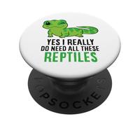 Yes I Really Do Need All These Reptiles Snake Lizard Gecko PopSockets Adhesive PopGrip